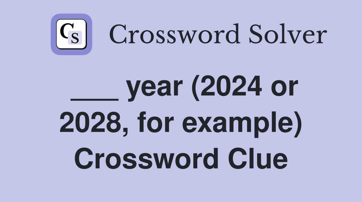 year (2024 or 2028, for example) Crossword Clue Answers Crossword